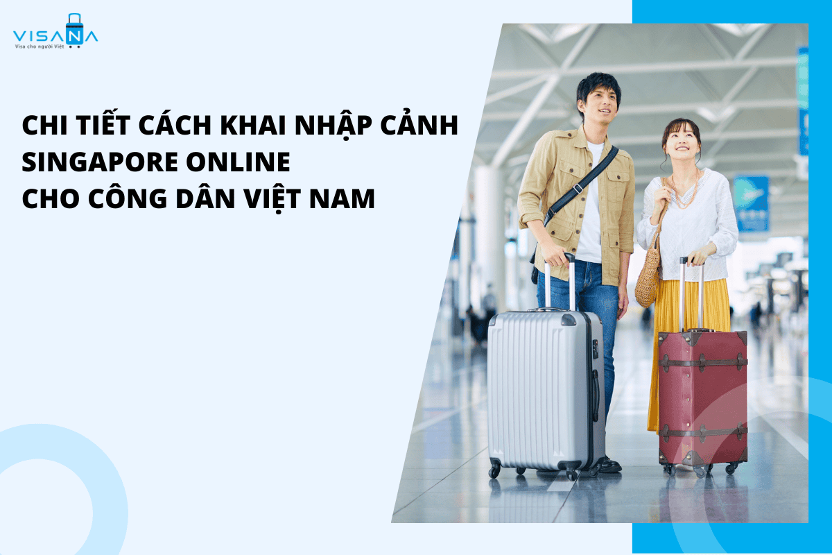 Chi tiết cách khai nhập cảnh Singapore online cho công dân Việt Nam