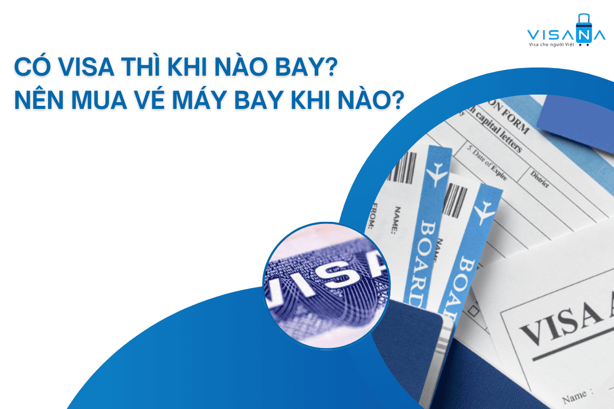 Có visa thì khi nào bay? Nên mua vé máy bay khi nào?