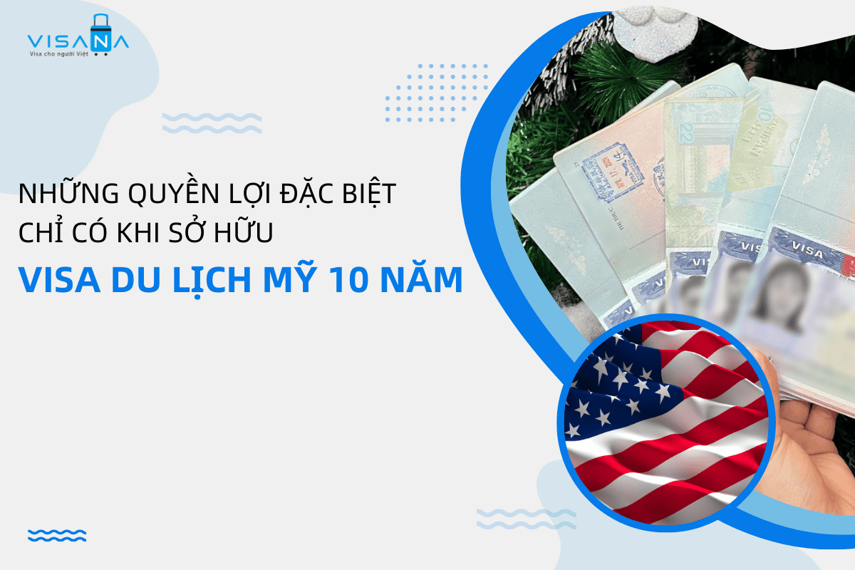 Những quyền lợi đặc biệt chỉ có khi sở hữu visa du lịch Mỹ 10 năm