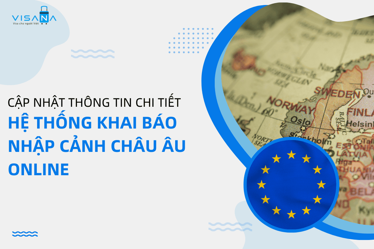 Cập nhật thông tin chi tiết về Hệ thống khai báo nhập cảnh Châu Âu online