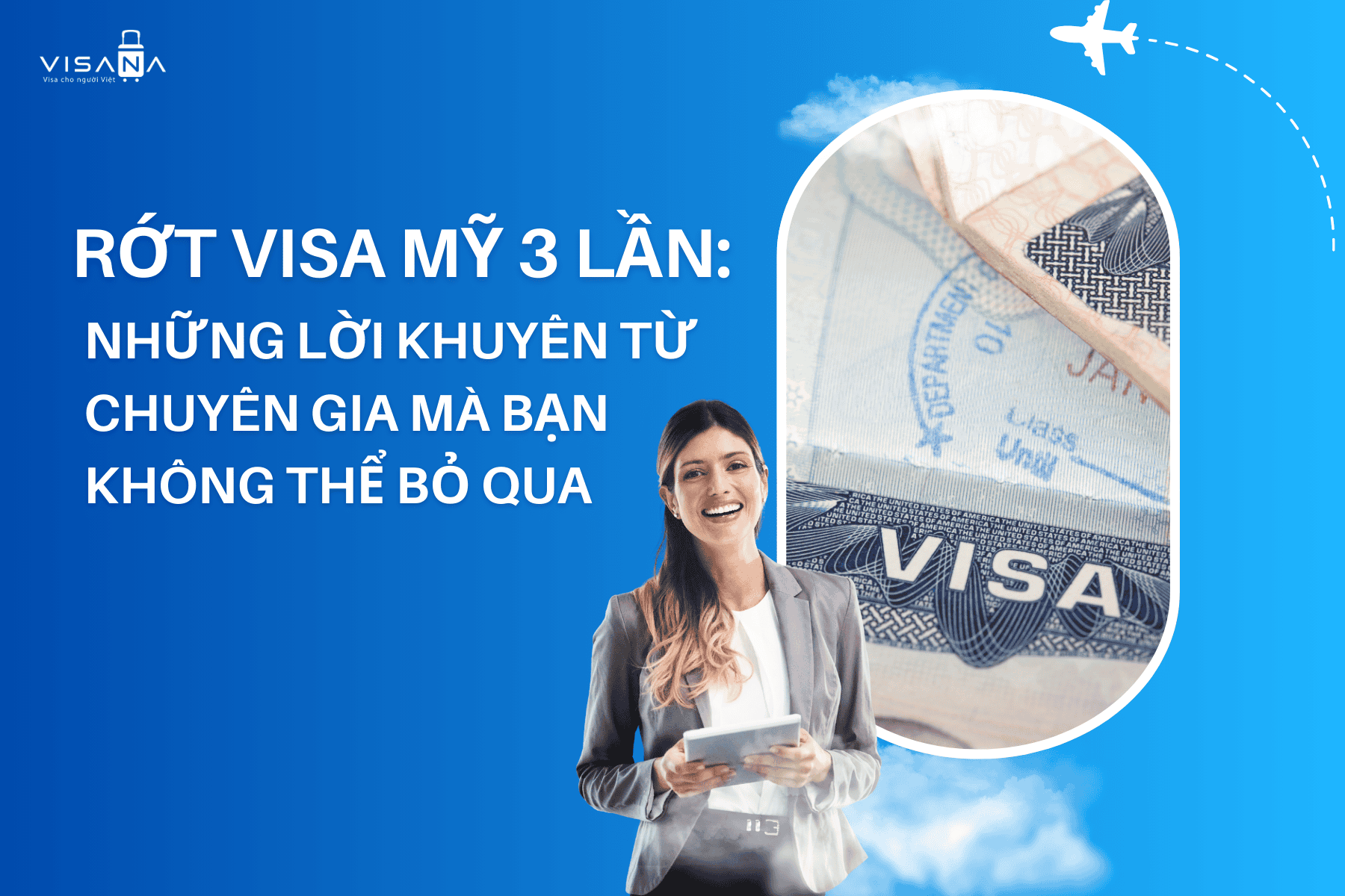 Rớt visa Mỹ 3 lần: Những lời khuyên từ chuyên gia mà bạn không thể bỏ qua