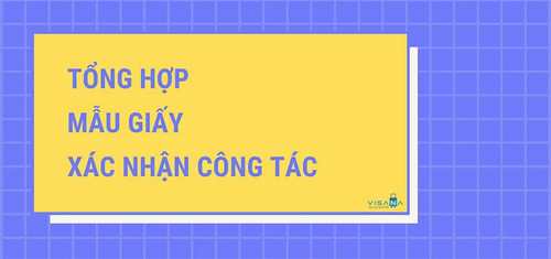 Tổng hợp mẫu giấy xác nhận công tác