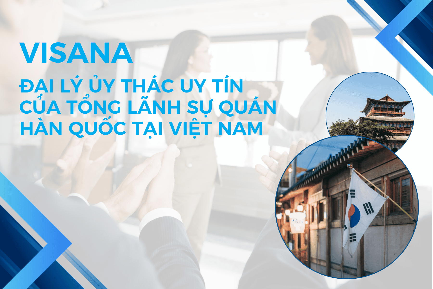 VISANA – Đại lý ủy thác uy tín của Tổng Lãnh sự quán Hàn Quốc tại Việt Nam