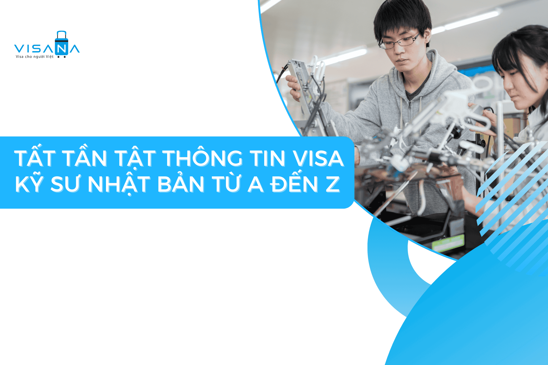 Tất tần tật thông tin visa kỹ sư Nhật Bản từ A đến Z
