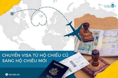 Hướng dẫn thủ tục chuyển visa từ hộ chiếu cũ sang hộ chiếu mới
