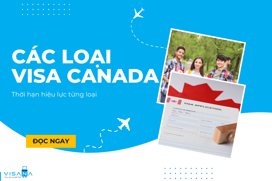 Danh sách các loại visa Canada – Thời hạn, hiệu lực từng loại