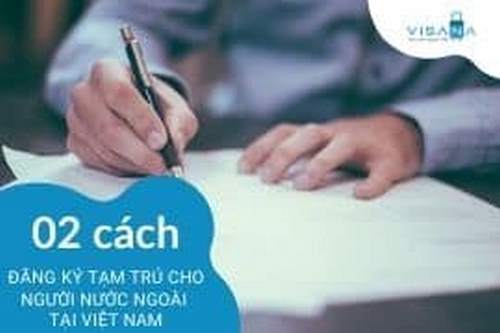 Hướng dẫn 02 cách đăng ký tạm trú cho người nước ngoài tại Việt Nam