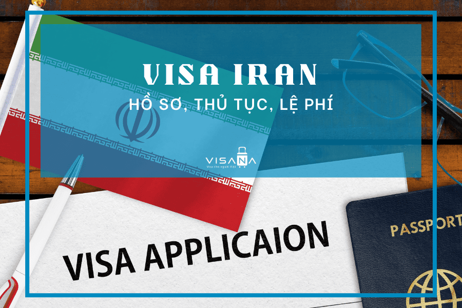 Hướng dẫn chi tiết thủ tục nhập cảnh Iran mới nhất