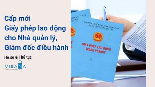 Thủ tục cấp mới giấy phép lao động cho nhà quản lý, giám đốc điều hành