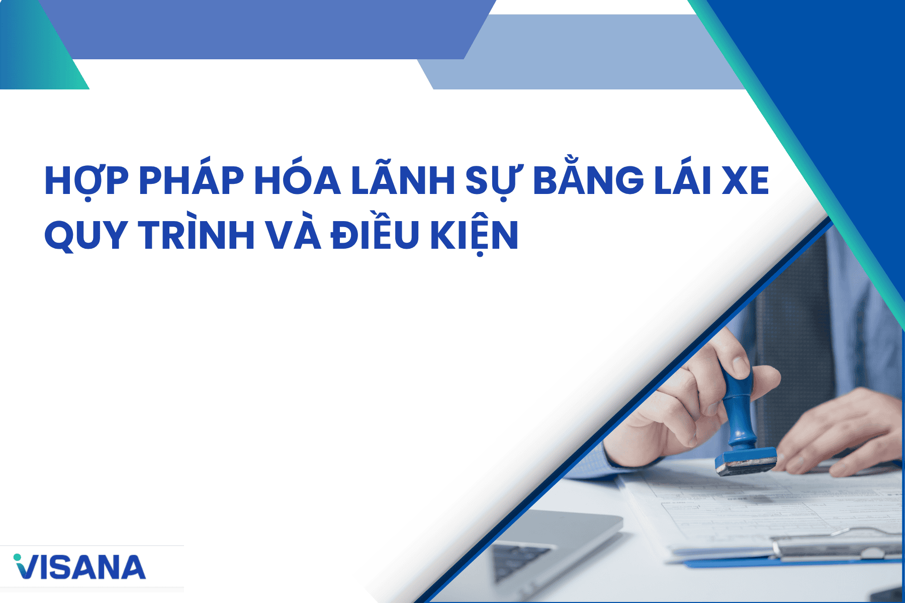 Hợp pháp hóa lãnh sự bằng lái xe: Quy trình và điều kiện