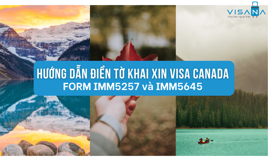 Tờ khai xin Visa Canada form IMM5257 và IMM5645 – Hướng dẫn khai chi tiết