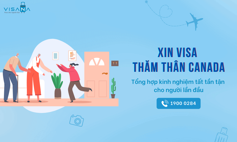 Chi tiết kinh nghiệm xin visa thăm thân Canada cho người mới