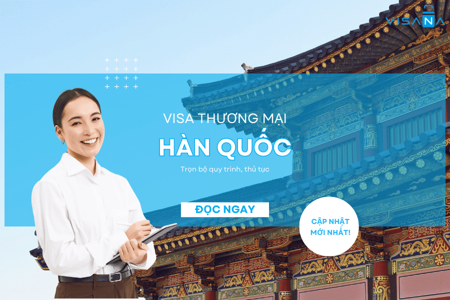 Quy trình, thủ tục xin visa thương mại Hàn Quốc – Cập nhật đầy đủ và mới nhất