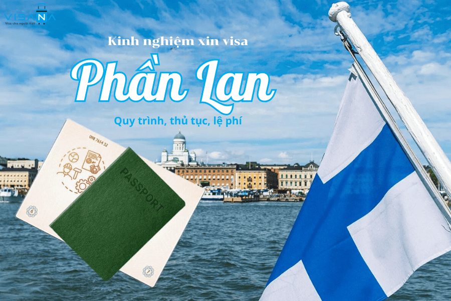 Mách bạn kinh nghiệm xin visa Phần Lan dễ đậu nhất – Cập nhật mới nhất