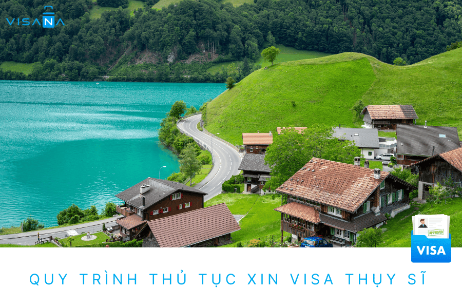 Xin visa Thụy Sĩ – Cập nhật quy trình, thủ tục, hồ sơ, lệ phí